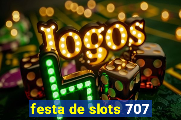 festa de slots 707